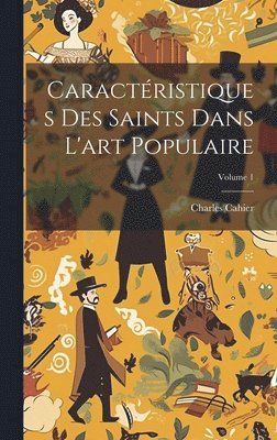 Caractristiques Des Saints Dans L'art Populaire; Volume 1 1