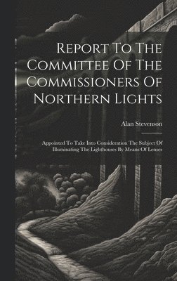 bokomslag Report To The Committee Of The Commissioners Of Northern Lights