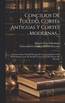 bokomslag Concilios De Toledo, Cortes Antiguas Y Cortes Modernas...