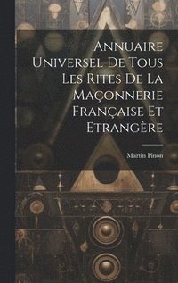 bokomslag Annuaire Universel De Tous Les Rites De La Maonnerie Franaise Et Etrangre