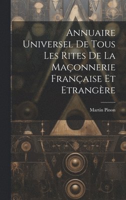 bokomslag Annuaire Universel De Tous Les Rites De La Maçonnerie Française Et Etrangère