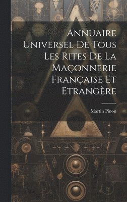 bokomslag Annuaire Universel De Tous Les Rites De La Maonnerie Franaise Et Etrangre