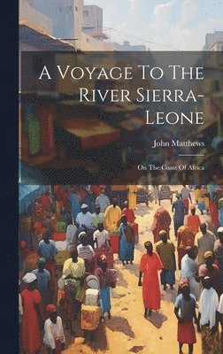 John Matthews (Lieutenant in the Roya - Voyage To The River Sierra-leone, Inbunden