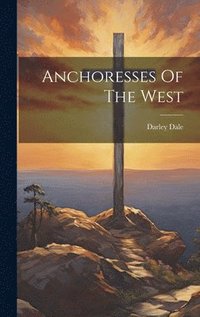 bokomslag Anchoresses Of The West