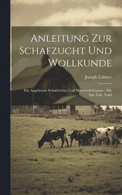 Joseph Löhner - Anleitung Zur Schafzucht Und Wollkunde, Inbunden