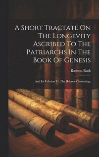 bokomslag A Short Tractate On The Longevity Ascribed To The Patriarchs In The Book Of Genesis