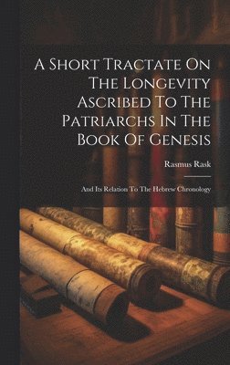 A Short Tractate On The Longevity Ascribed To The Patriarchs In The Book Of Genesis 1