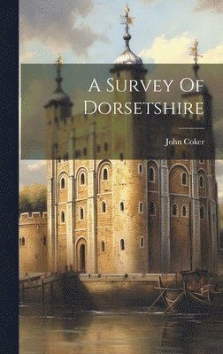 A Survey Of Dorsetshire 1