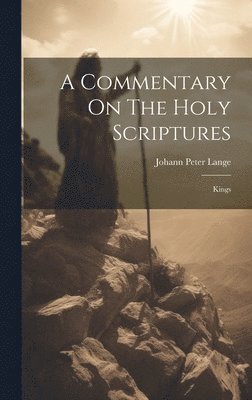 A Commentary On The Holy Scriptures: Kings 1