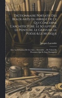 bokomslag Dictionnaire Portatif Des Beaux-arts Ou Abreg De Ce Qui Concerne L'architecture, Le Sculpture, Le Peinture, Le Gravure, Le Posie & Le Musique