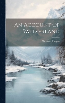 bokomslag An Account Of Switzerland