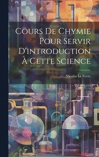 bokomslag Cours De Chymie Pour Servir D'introduction  Cette Science