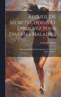bokomslag Recueil De Secrets Choisis Et Éprouvez Pour Diverses Maladies