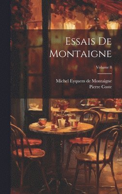 Pierre Coste, Michel Eyquem De Montaigne - Essais De Montaigne; Volume 8, Inbunden