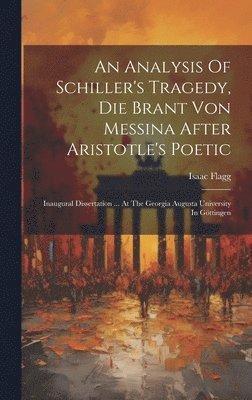 bokomslag An Analysis Of Schiller's Tragedy, Die Brant Von Messina After Aristotle's Poetic