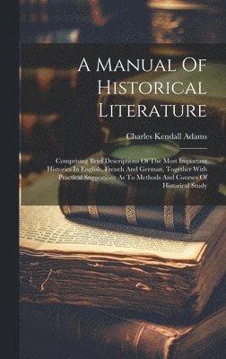 A Manual Of Historical Literature 1