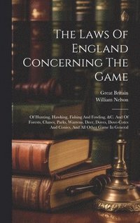 bokomslag The Laws Of England Concerning The Game