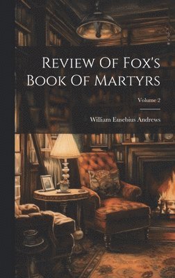 Review Of Fox's Book Of Martyrs; Volume 2 1