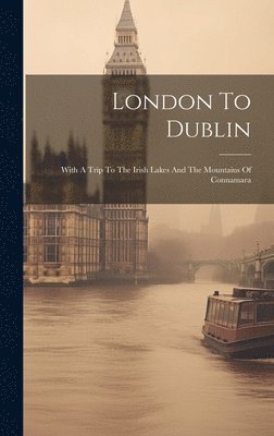 bokomslag London To Dublin