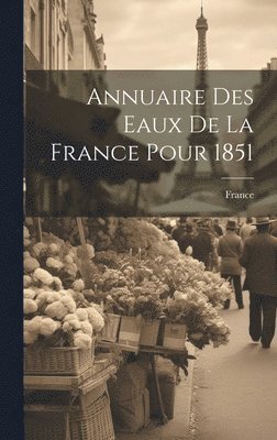 France - Annuaire Des Eaux De La France Pour 1851, Inbunden