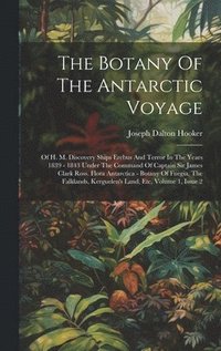 bokomslag The Botany Of The Antarctic Voyage
