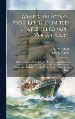 bokomslag American Signal Book, Or, The United States Telegraph Vocabulary