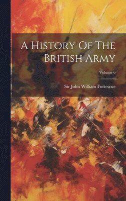 A History Of The British Army; Volume 6 1