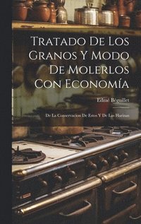 bokomslag Tratado De Los Granos Y Modo De Molerlos Con Economa