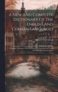 bokomslag A New And Complete Dictionary Of The English And German Languages