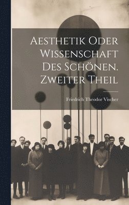 Friedrich Theodor Vischer - Aesthetik oder Wissenschaft des Schönen. Zweiter Theil, Inbunden