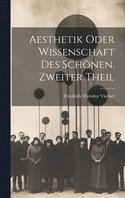 Aesthetik oder Wissenschaft des Schnen. Zweiter Theil 1