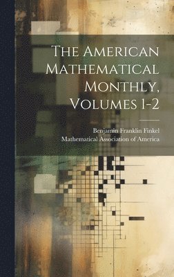 Benjamin Franklin Finkel, Mathematical Association Of America - American Mathematical Monthly, Volumes 1-2, Inbunden