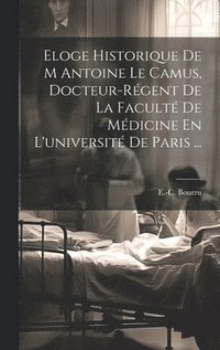 bokomslag Eloge Historique De M Antoine Le Camus, Docteur-rgent De La Facult De Mdicine En L'universit De Paris ...
