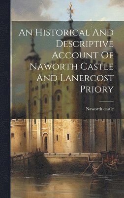 Naworth Castle, Naworth castle - Historical And Descriptive Account Of Naworth Castle And Lanercost Priory, Inbunden