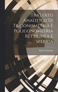 bokomslag Trattato Analitico Di Trigonometria E Poligonometria Rettilinea E Sferica