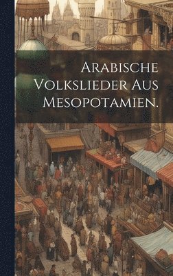 Anonymous - Arabische Volkslieder aus Mesopotamien., Inbunden