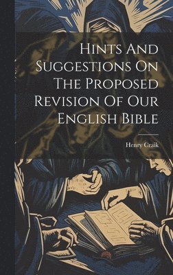 bokomslag Hints And Suggestions On The Proposed Revision Of Our English Bible