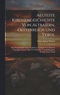bokomslag Aelteste Kirchengeschichte Von Altbaiern, Oesterreich Und Tyrol