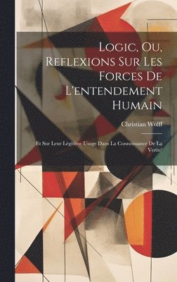 Logic, Ou, Reflexions Sur Les Forces De L'entendement Humain, Inbunden
