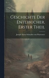 bokomslag Geschichte der Entlibucher. Erster Theil