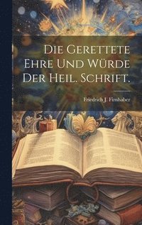 bokomslag Die gerettete Ehre und Wrde der heil. Schrift.