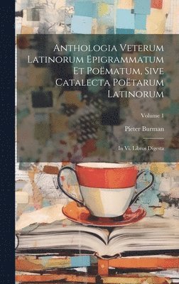 bokomslag Anthologia Veterum Latinorum Epigrammatum Et Pomatum, Sive Catalecta Potarum Latinorum