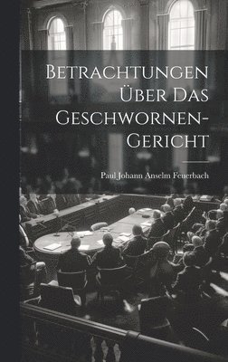 Betrachtungen ber das Geschwornen-Gericht 1