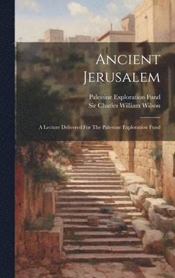 Charles William Wilson, Palestine Exploration Fund - Ancient Jerusalem, Inbunden