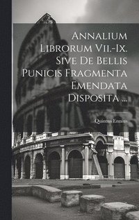 bokomslag Annalium Librorum Vii.-ix. Sive De Bellis Punicis Fragmenta Emendata Disposita ...