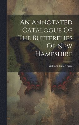 bokomslag An Annotated Catalogue Of The Butterflies Of New Hampshire