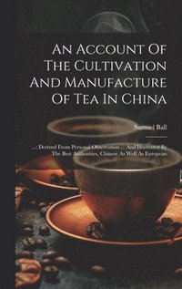 bokomslag An Account Of The Cultivation And Manufacture Of Tea In China