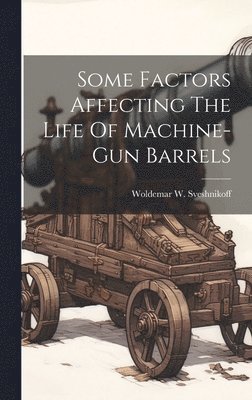 Some Factors Affecting The Life Of Machine-gun Barrels 1