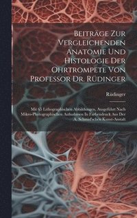 bokomslag Beitrge Zur Vergleichenden Anatomie Und Histologie Der Ohrtrompete Von Professor Dr. Rdinger