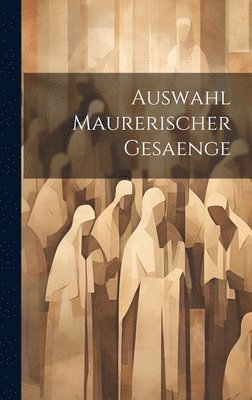 Auswahl Maurerischer Gesaenge 1